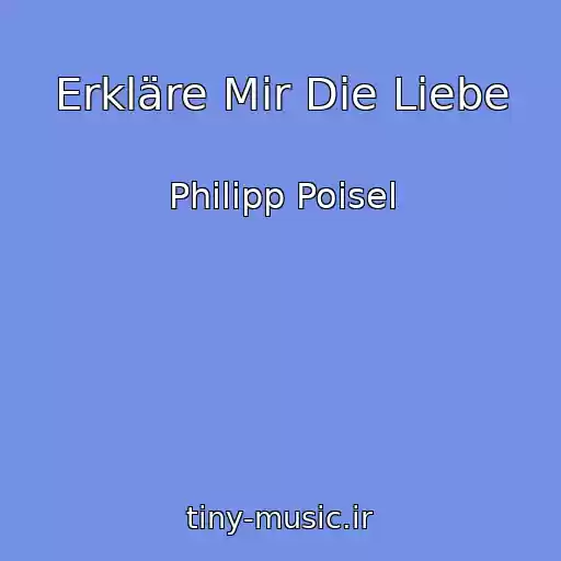 کاور آهنگ Erkläre Mir Die Liebe از Philipp Poisel