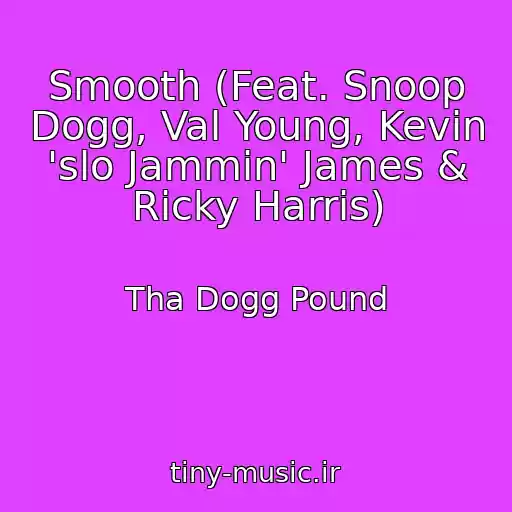کاور آهنگ Smooth (Feat. Snoop Dogg, Val Young, Kevin 'slo Jammin' James & Ricky Harris) از Tha Dogg Pound
