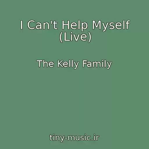 کاور آهنگ I Can't Help Myself (Live) از The Kelly Family
