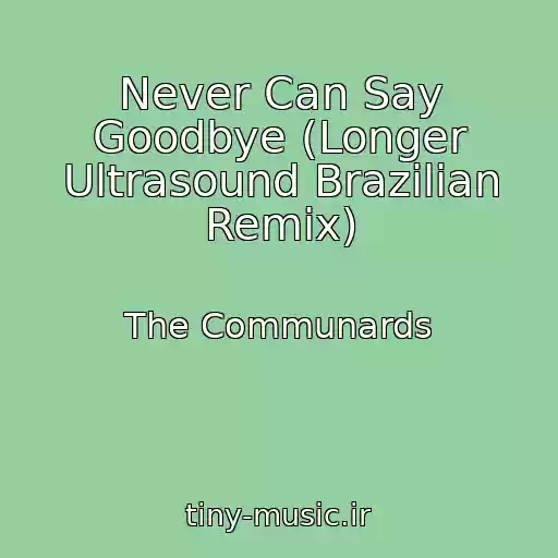 کاور آهنگ Never Can Say Goodbye (Longer Ultrasound Brazilian Remix) از The Communards
