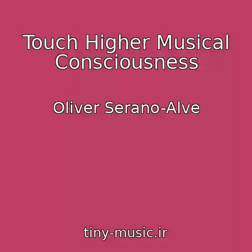 کاور آهنگ Touch Higher Musical Consciousness از Oliver Serano-Alve