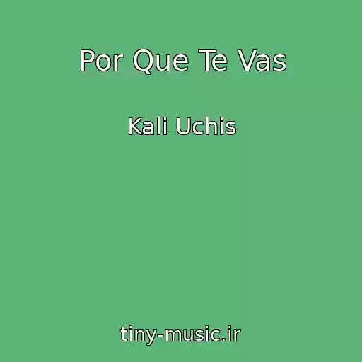 کاور آهنگ Por Que Te Vas از Kali Uchis