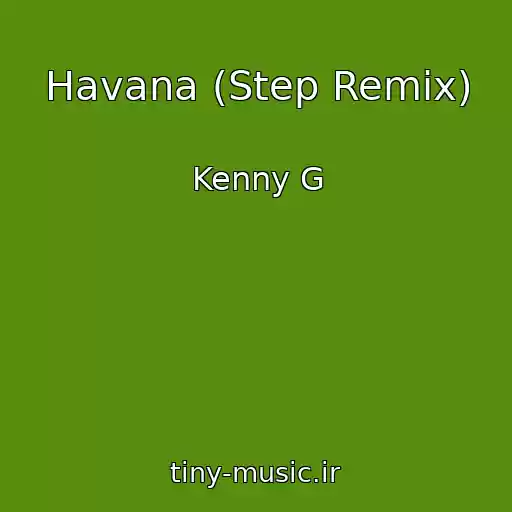 کاور آهنگ Havana (Step Remix) از Kenny G