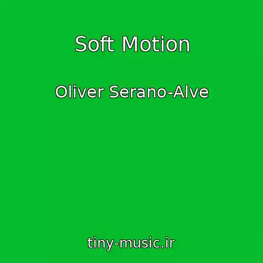 کاور آهنگ Soft Motion از Oliver Serano-Alve