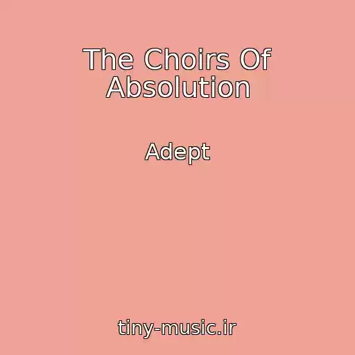 کاور آهنگ The Choirs Of Absolution از Adept