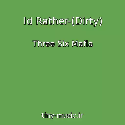کاور آهنگ Id Rather-(Dirty) از Three Six Mafia