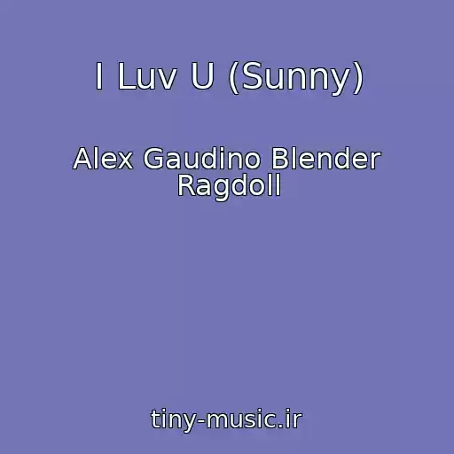 کاور آهنگ I Luv U (Sunny) از Alex Gaudino Blender Ragdoll