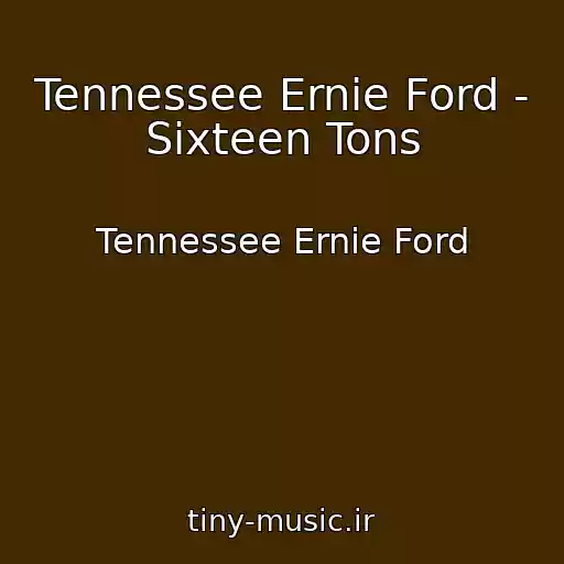کاور آهنگ Tennessee Ernie Ford - Sixteen Tons از Tennessee Ernie Ford
