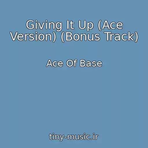 کاور آهنگ Giving It Up (Ace Version) (Bonus Track) از Ace Of Base