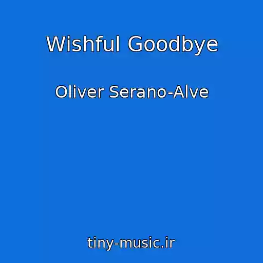 کاور آهنگ Wishful Goodbye از Oliver Serano-Alve
