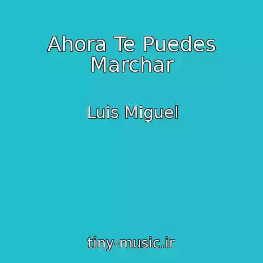 کاور آهنگ Ahora Te Puedes Marchar از Luis Miguel