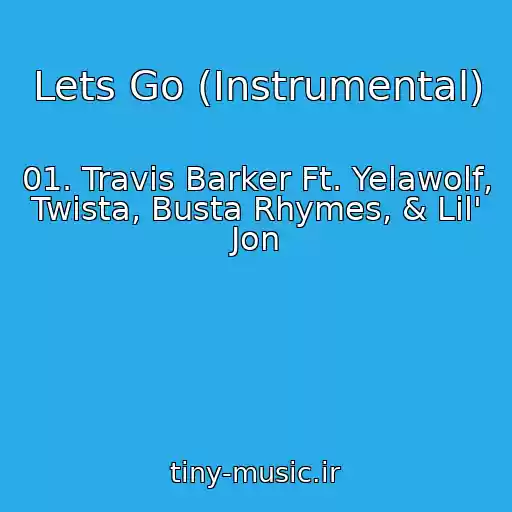 کاور آهنگ Lets Go (Instrumental) از 01. Travis Barker Ft. Yelawolf, Twista, Busta Rhymes, & Lil' Jon