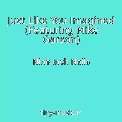 کاور آهنگ Just Like You Imagined (Featuring Mike Garson) از Nine Inch Nails