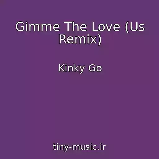 کاور آهنگ Gimme The Love (Us Remix) از Kinky Go