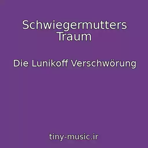 کاور آهنگ Schwiegermutters Traum از Die Lunikoff Verschwörung