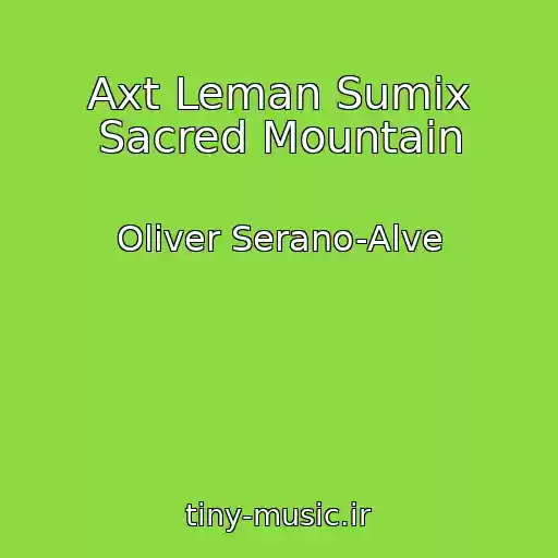 کاور آهنگ Axt Leman Sumix Sacred Mountain از Oliver Serano-Alve