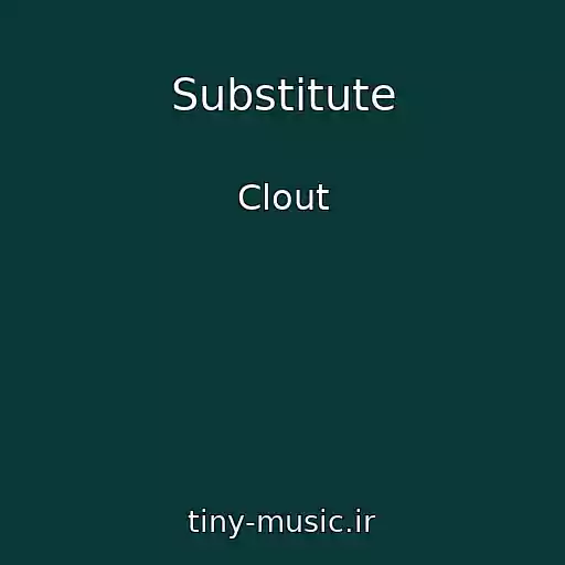 کاور آهنگ Substitute از Clout