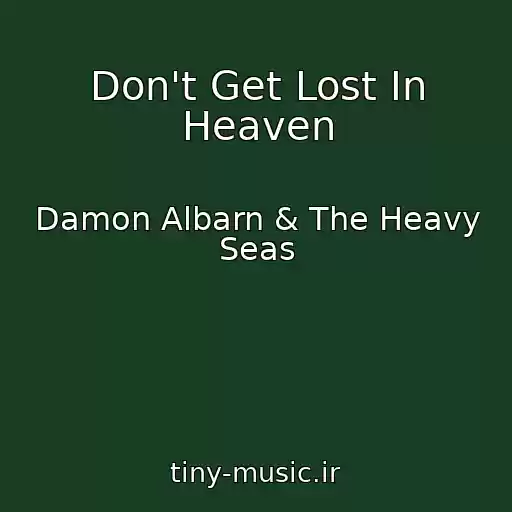 کاور آهنگ Don't Get Lost In Heaven از Damon Albarn & The Heavy Seas