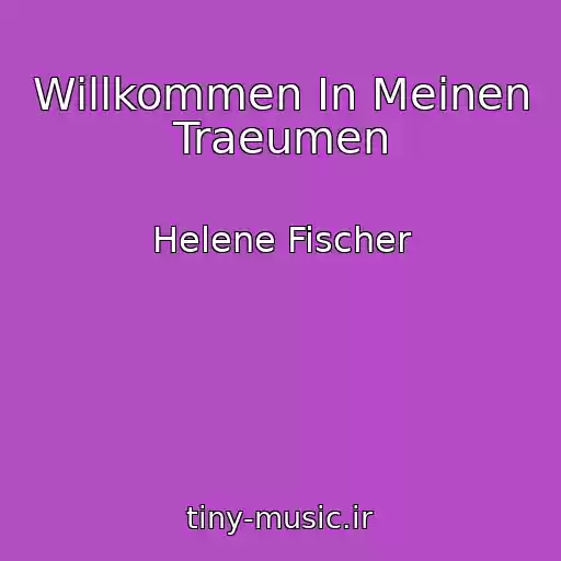 کاور آهنگ Willkommen In Meinen Traeumen از Helene Fischer