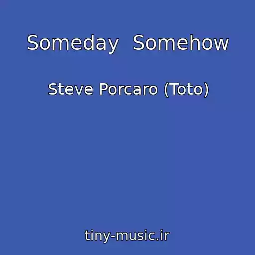 کاور آهنگ Someday  Somehow از Steve Porcaro (Toto)