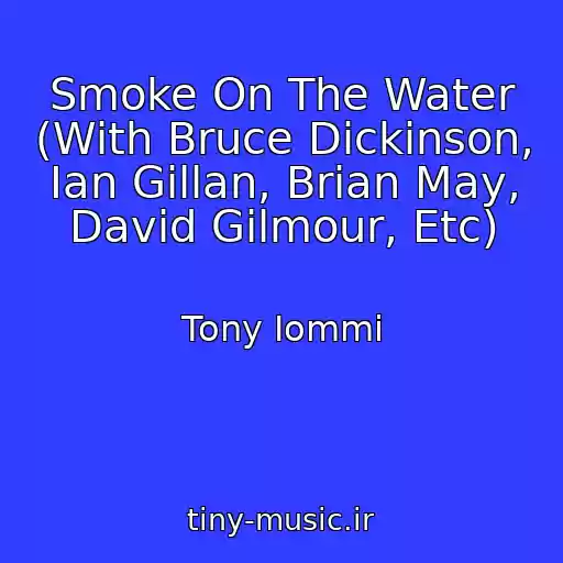 کاور آهنگ Smoke On The Water (With Bruce Dickinson, Ian Gillan, Brian May, David Gilmour, Etc) از Tony Iommi