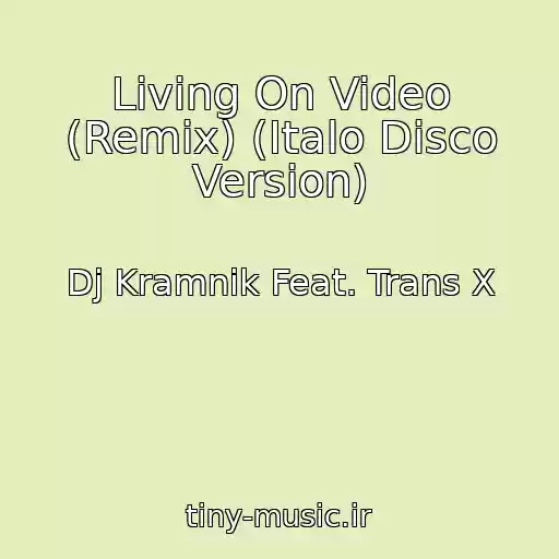 کاور آهنگ Living On Video (Remix) (Italo Disco Version) از Dj Kramnik Feat. Trans X