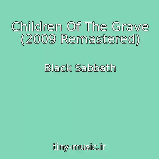 کاور آهنگ Children Of The Grave (2009 Remastered) از Black Sabbath