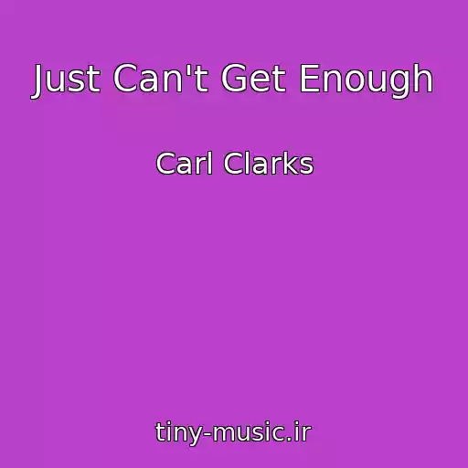 کاور آهنگ Just Can't Get Enough از Carl Clarks