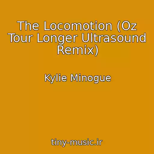 کاور آهنگ The Locomotion (Oz Tour Longer Ultrasound Remix) از Kylie Minogue