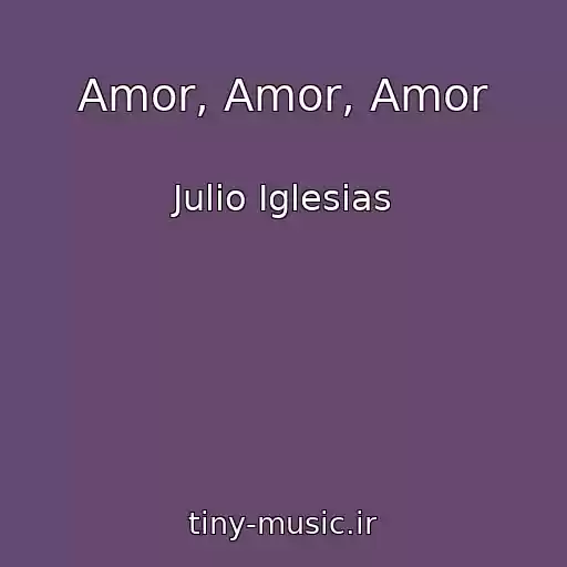 کاور آهنگ Amor, Amor, Amor از Julio Iglesias