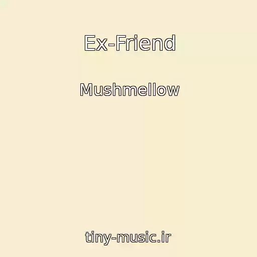 کاور آهنگ Ex-Friend از Mushmellow