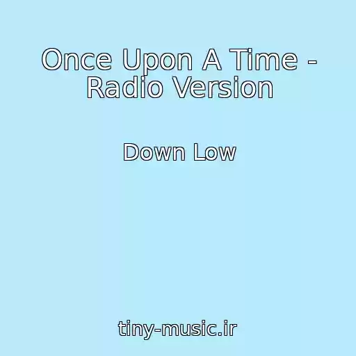 کاور آهنگ Once Upon A Time - Radio Version از Down Low