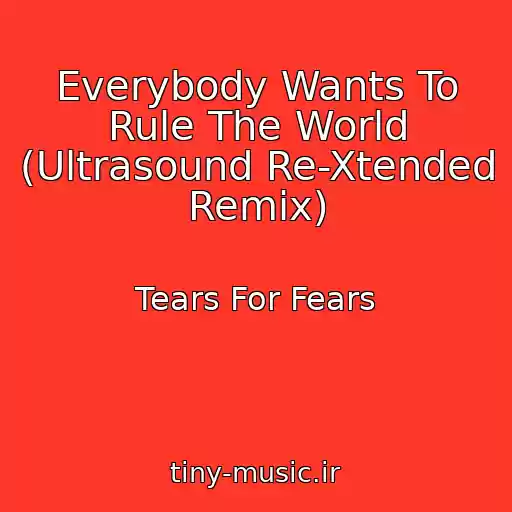 کاور آهنگ Everybody Wants To Rule The World (Ultrasound Re-Xtended Remix) از Tears For Fears