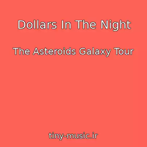 کاور آهنگ Dollars In The Night از The Asteroids Galaxy Tour
