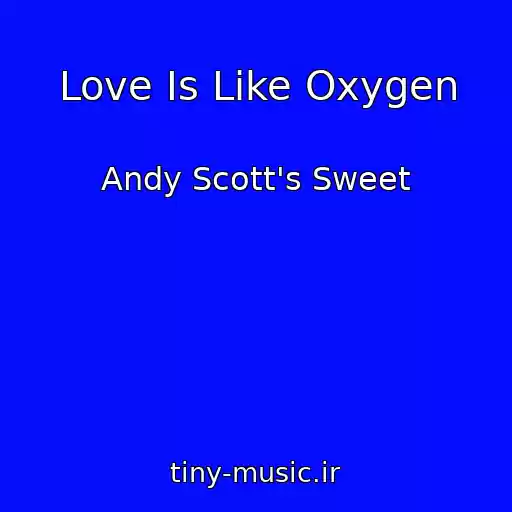 کاور آهنگ Love Is Like Oxygen از Andy Scott's Sweet