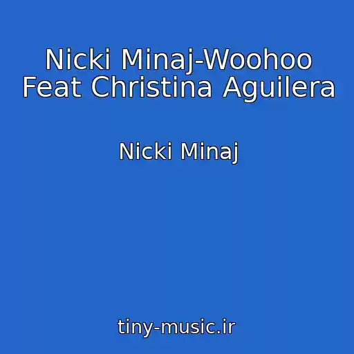 کاور آهنگ Nicki Minaj-Woohoo Feat Christina Aguilera از Nicki Minaj
