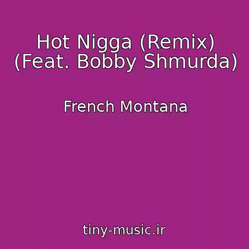 کاور آهنگ Hot Nigga (Remix) (Feat. Bobby Shmurda) از French Montana