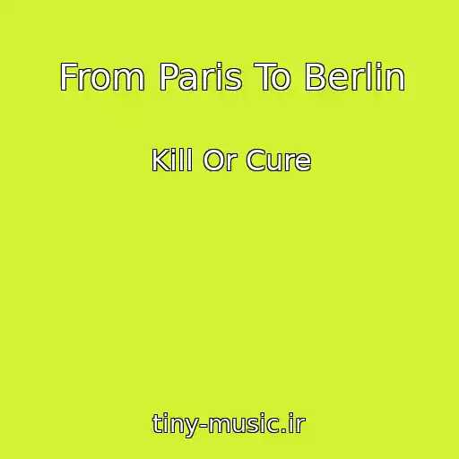 کاور آهنگ From Paris To Berlin از Kill Or Cure