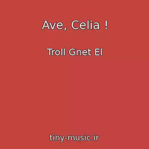 کاور آهنگ Ave, Celia ! از Troll Gnet El