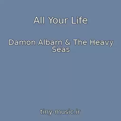 کاور آهنگ All Your Life از Damon Albarn & The Heavy Seas