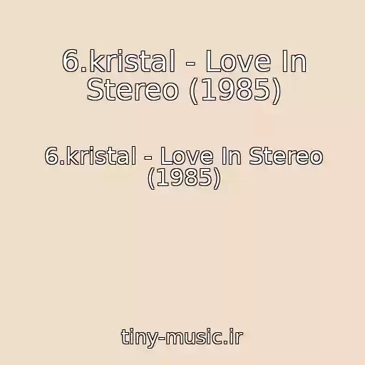 کاور آهنگ 6.kristal - Love In Stereo (1985) از 6.kristal - Love In Stereo (1985)