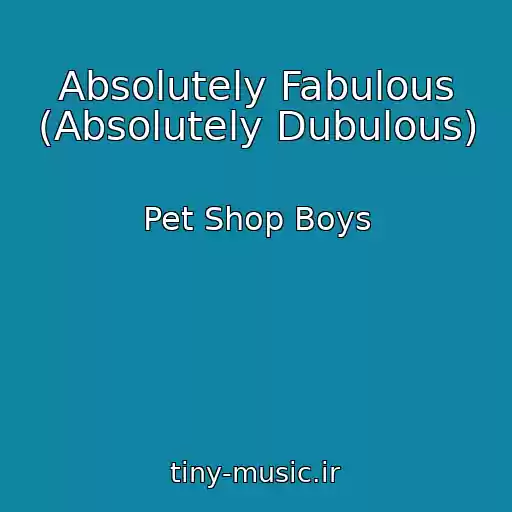 کاور آهنگ Absolutely Fabulous (Absolutely Dubulous) از Pet Shop Boys