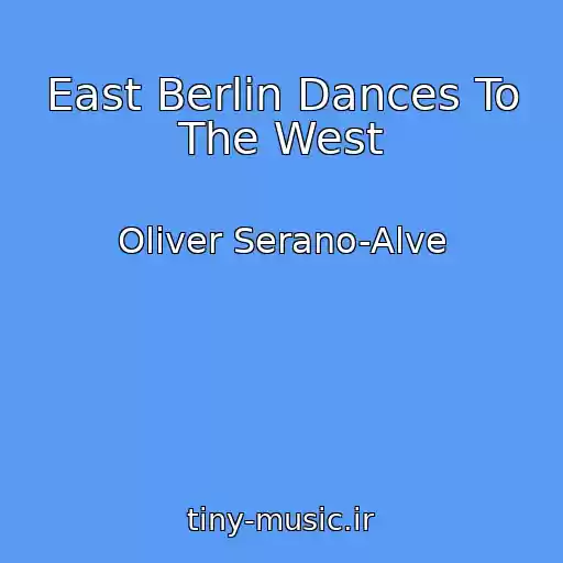 کاور آهنگ East Berlin Dances To The West از Oliver Serano-Alve