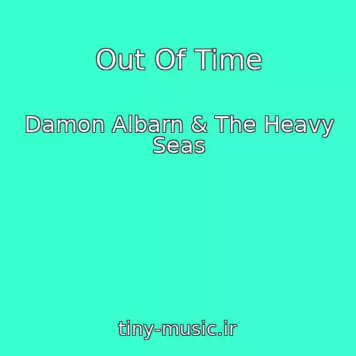 کاور آهنگ Out Of Time از Damon Albarn & The Heavy Seas