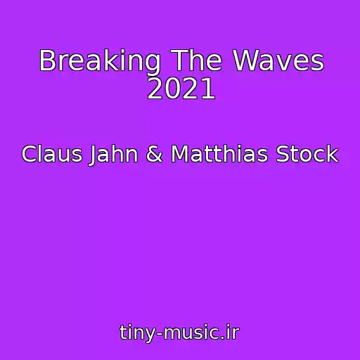 کاور آهنگ Breaking The Waves 2021 از Claus Jahn & Matthias Stock