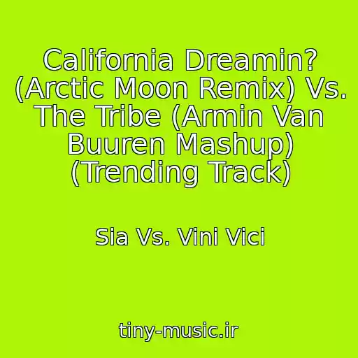 کاور آهنگ California Dreamin? (Arctic Moon Remix) Vs. The Tribe (Armin Van Buuren Mashup) (Trending Track) از Sia Vs. Vini Vici