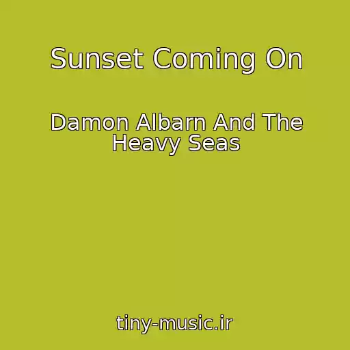 کاور آهنگ Sunset Coming On از Damon Albarn And The Heavy Seas