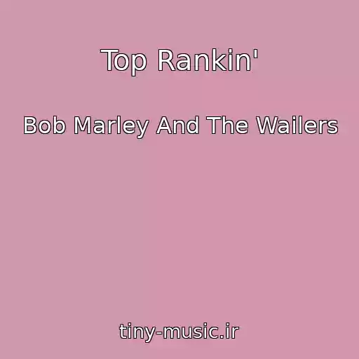 کاور آهنگ Top Rankin' از Bob Marley And The Wailers