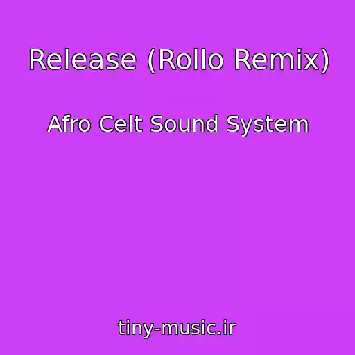 کاور آهنگ Release (Rollo Remix) از Afro Celt Sound System