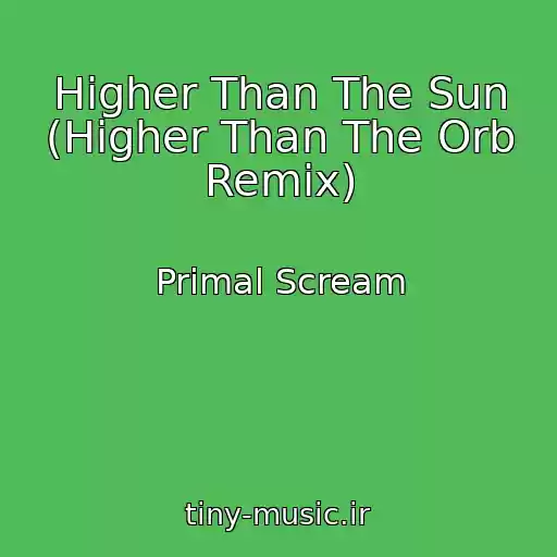 کاور آهنگ Higher Than The Sun (Higher Than The Orb Remix) از Primal Scream